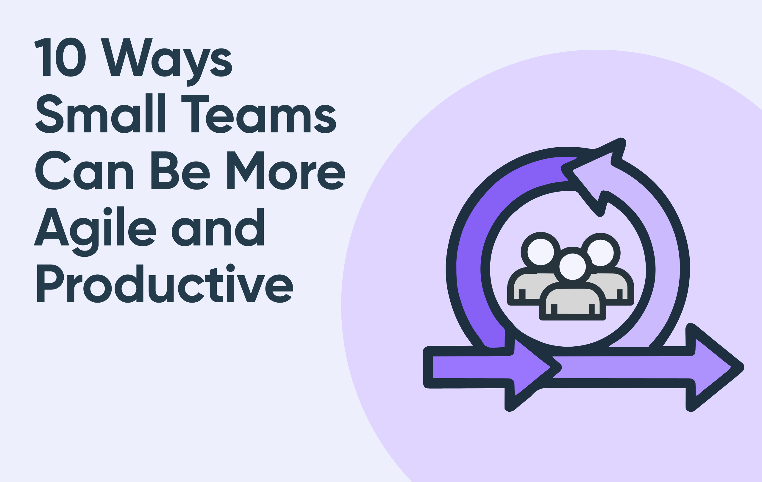 10 Ways Small Teams Can Be More Agile and Productive